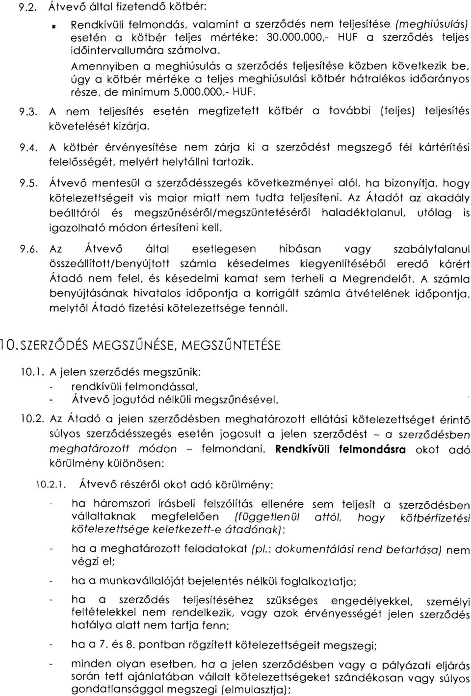 Amennyiben a meghiúsulás a szerződés teljesítése közben következik be, úgy a kötbér mértéke a teljes meghiúsulási kötbér hátralékos időarányos része, de minimum 5.000.000,- HUF. 9.3.