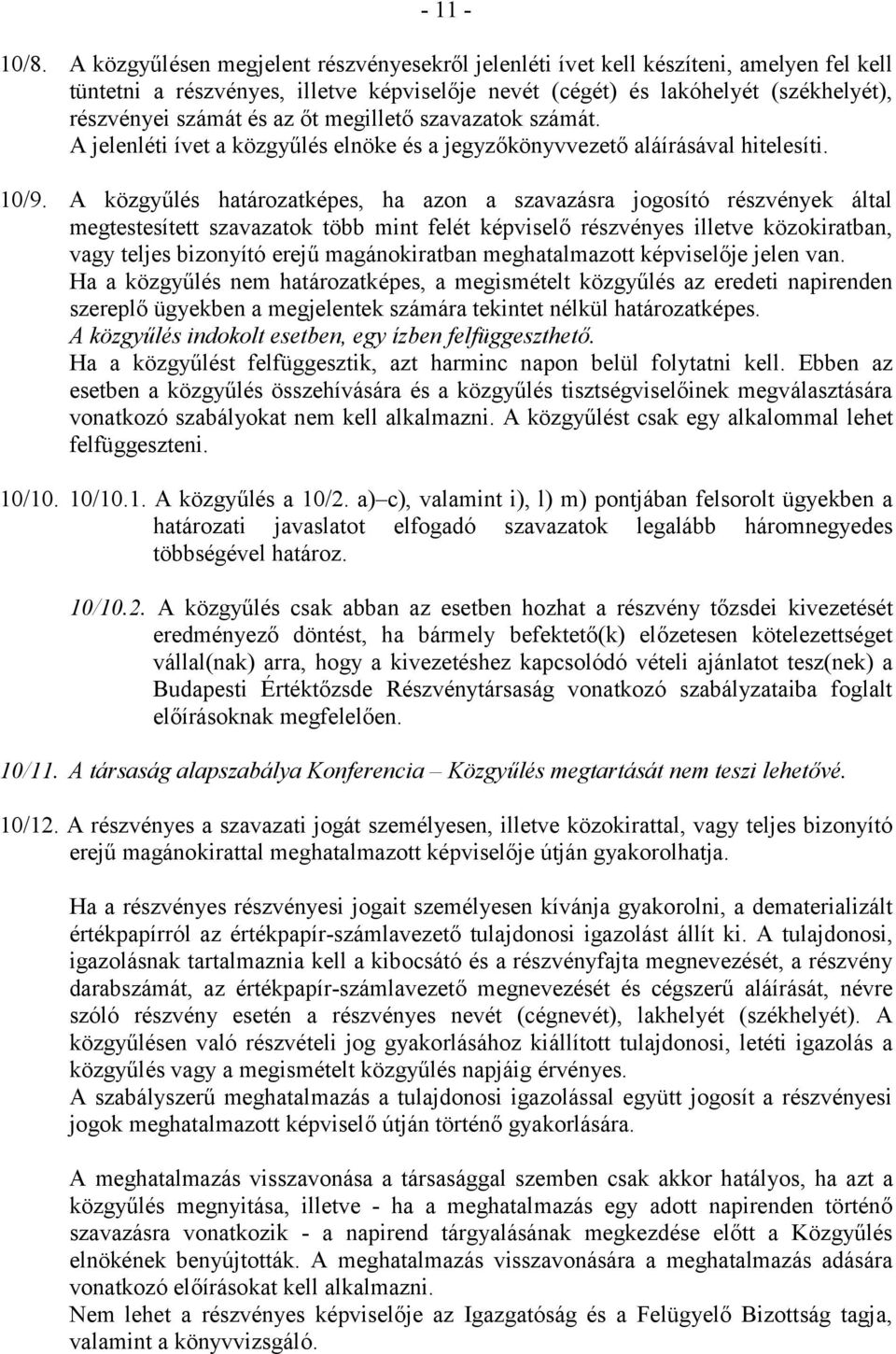 megillető szavazatok számát. A jelenléti ívet a közgyűlés elnöke és a jegyzőkönyvvezető aláírásával hitelesíti. 10/9.