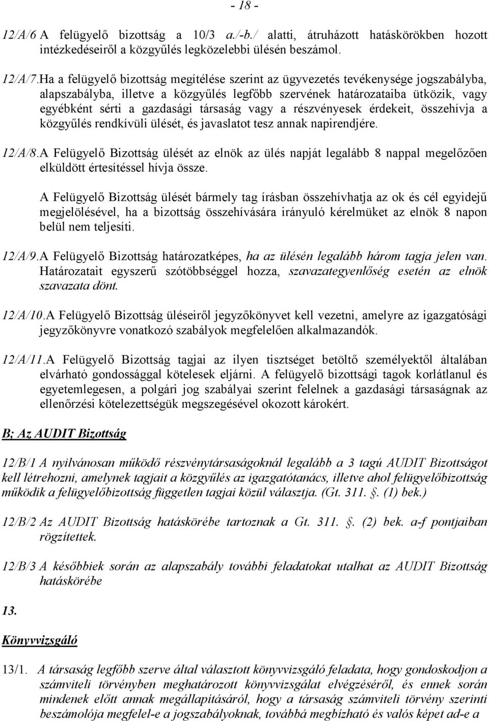 társaság vagy a részvényesek érdekeit, összehívja a közgyűlés rendkívüli ülését, és javaslatot tesz annak napirendjére. 12/A/8.