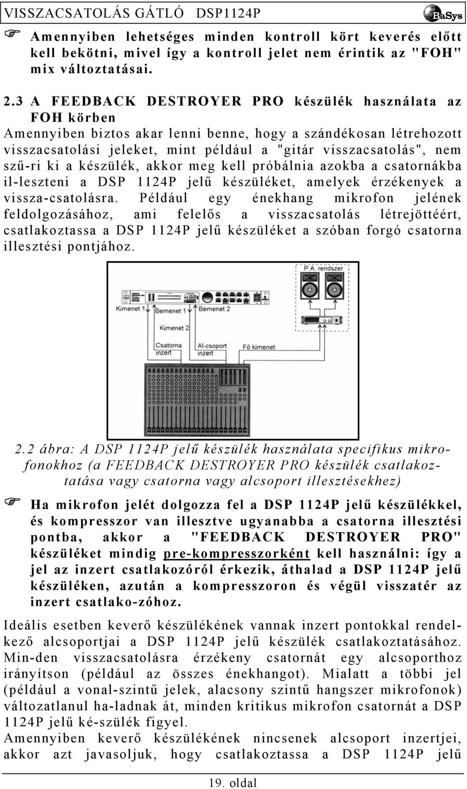 szű-ri ki a készülék, akkor meg kell próbálnia azokba a csatornákba il-leszteni a DSP 1124P jelű készüléket, amelyek érzékenyek a vissza-csatolásra.