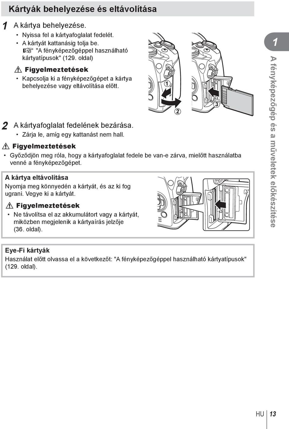 y Figyelmeztetések Győződjön meg róla, hogy a kártyafoglalat fedele be van-e zárva, mielőtt használatba venné a fényképezőgépet.