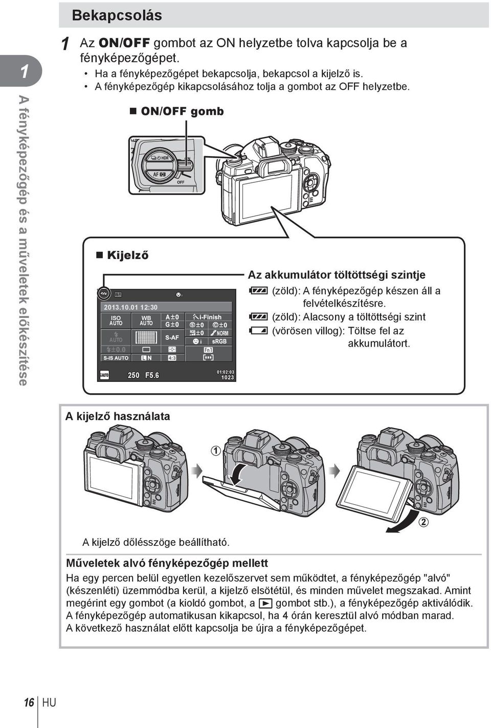 6 4:3 i NORM 01:02:03 1023 Az akkumulátor töltöttségi szintje ; (zöld): A fényképezőgép készen áll a felvételkészítésre.