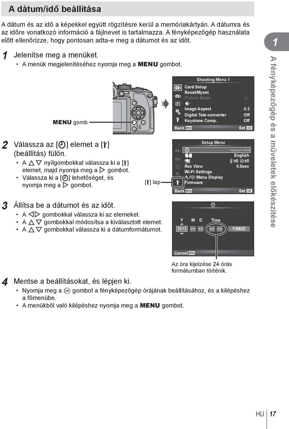 MENU gomb 2 Válassza az [X] elemet a [d] (beállítás) fülön. A FG nyílgombokkal válassza ki a [d] elemet, majd nyomja meg a I gombot. Válassza ki a [X] lehetőséget, és nyomja meg a I gombot.