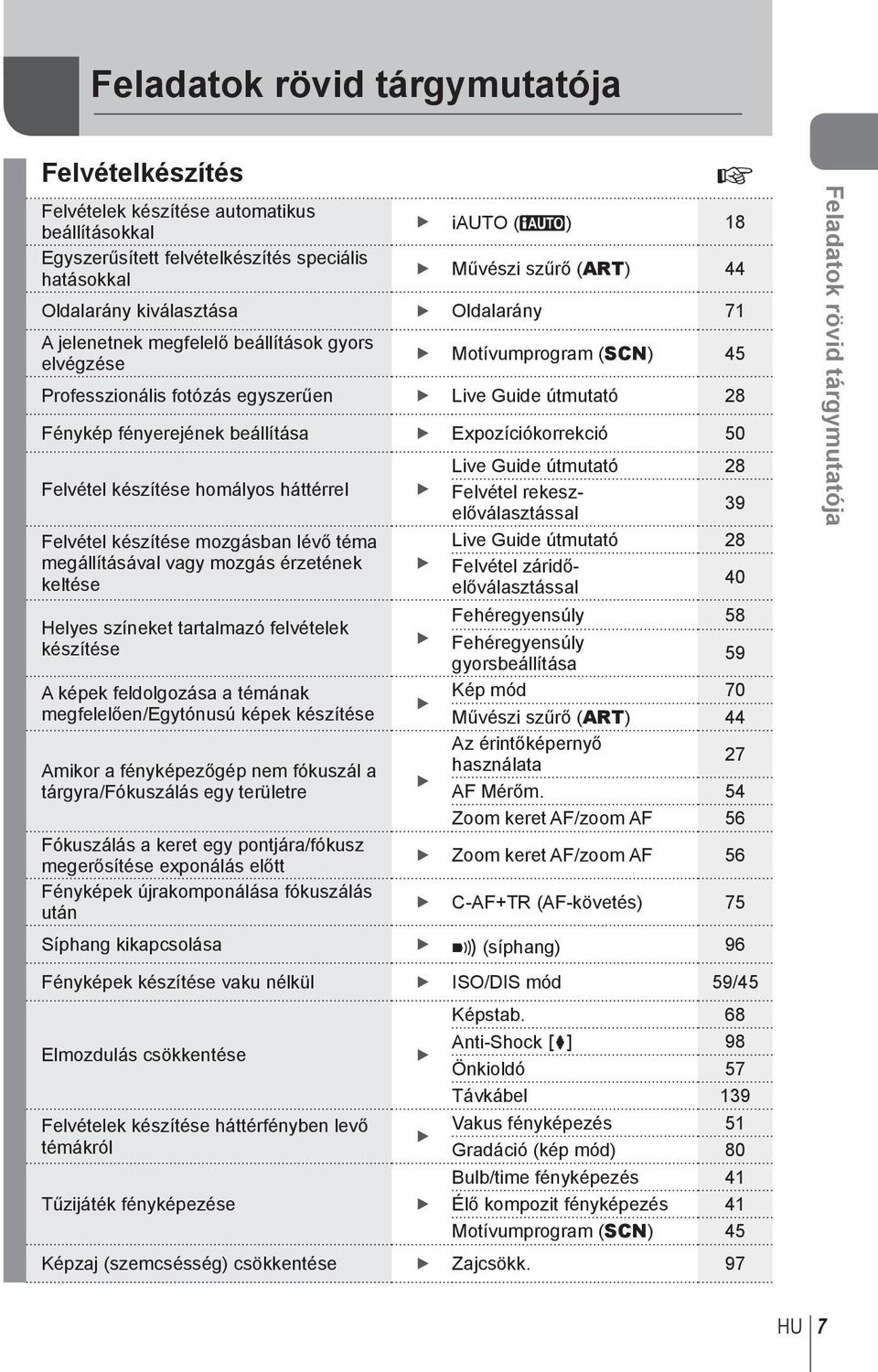 Expozíciókorrekció 50 Live Guide útmutató 28 Felvétel készítése homályos háttérrel Felvétel rekeszelőválasztással 39 Felvétel készítése mozgásban lévő téma Live Guide útmutató 28 megállításával vagy