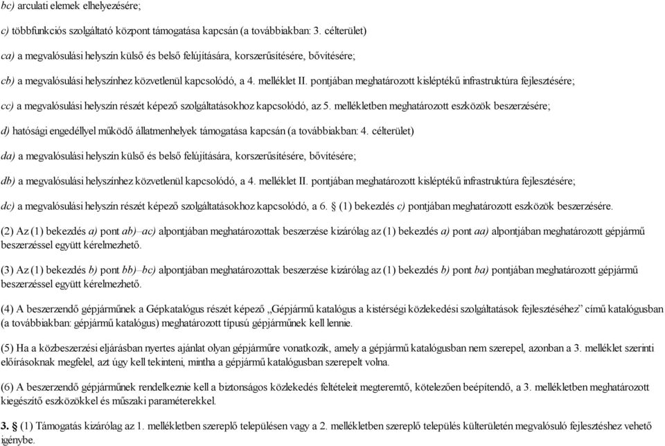 pontjában meghatározott kisléptékű infrastruktúra fejlesztésére; cc) a megvalósulási helyszín részét képező szolgáltatásokhoz kapcsolódó, az 5.