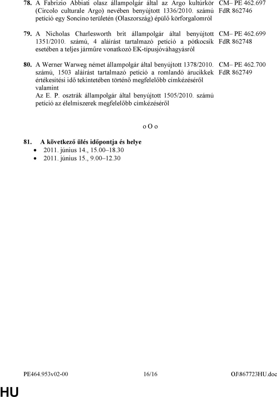 A Werner Warweg német állampolgár által benyújtott 1378/2010. számú, 1503 aláírást tartalmazó petíció a romlandó árucikkek értékesítési idő tekintetében történő megfelelőbb címkézéséről Az E. P.