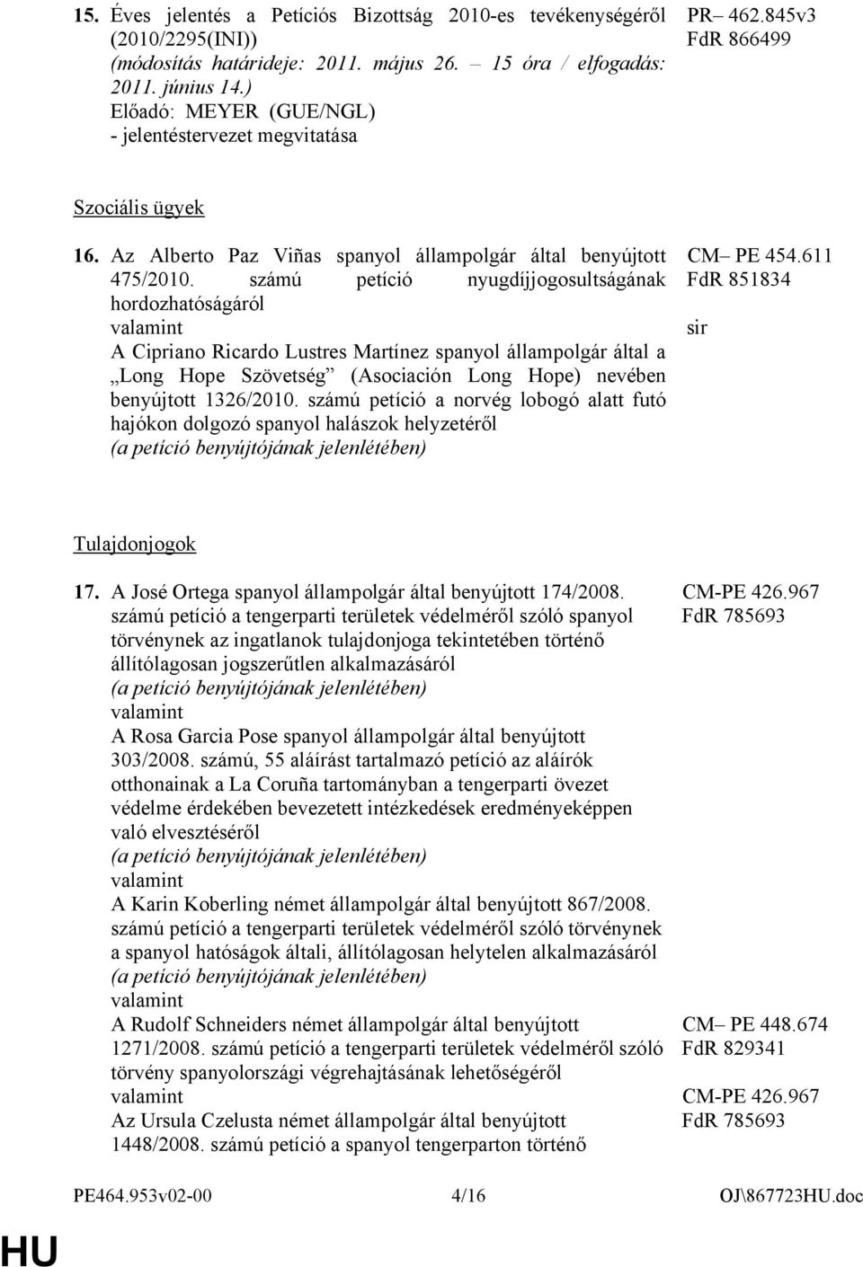 számú petíció nyugdíjjogosultságának hordozhatóságáról A Cipriano Ricardo Lustres Martínez spanyol állampolgár által a Long Hope Szövetség (Asociación Long Hope) nevében benyújtott 1326/2010.