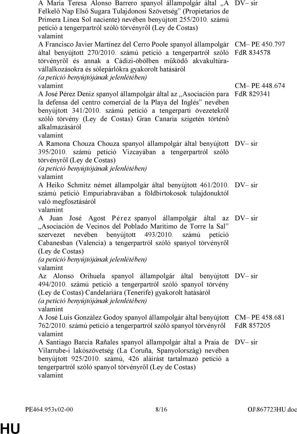 számú petíció a tengerpartról szóló törvényről és annak a Cádizi-öbölben működő akvakultúravállalkozásokra és sólepárlókra gyakorolt hatásáról A José Pérez Deniz spanyol állampolgár által az