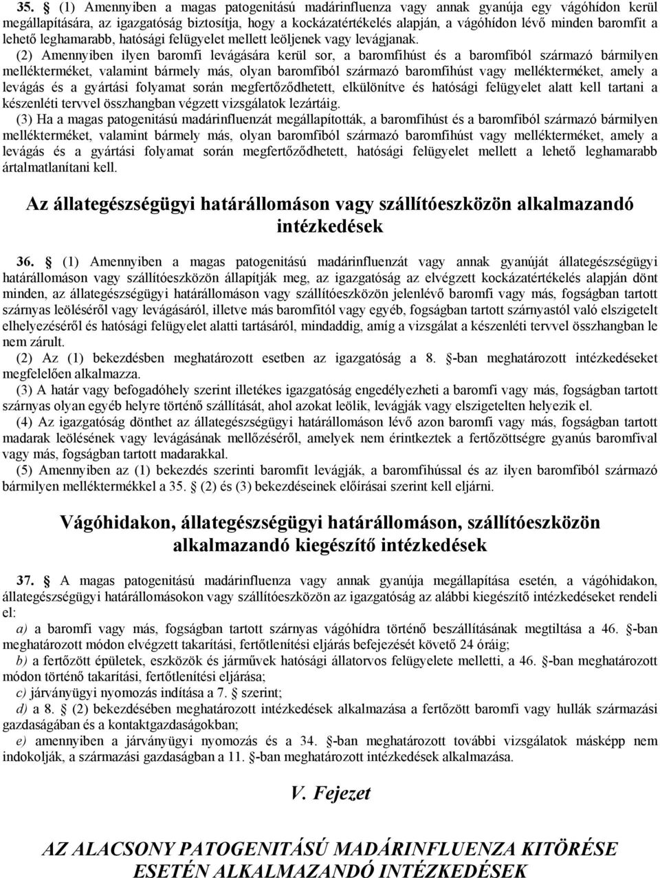 (2) Amennyiben ilyen baromfi levágására kerül sor, a baromfihúst és a baromfiból származó bármilyen mellékterméket, valamint bármely más, olyan baromfiból származó baromfihúst vagy mellékterméket,