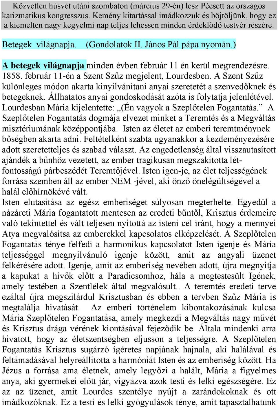 ) A betegek világnapja minden évben február 11 én kerül megrendezésre. 1858. február 11-én a Szent Szűz megjelent, Lourdesben.