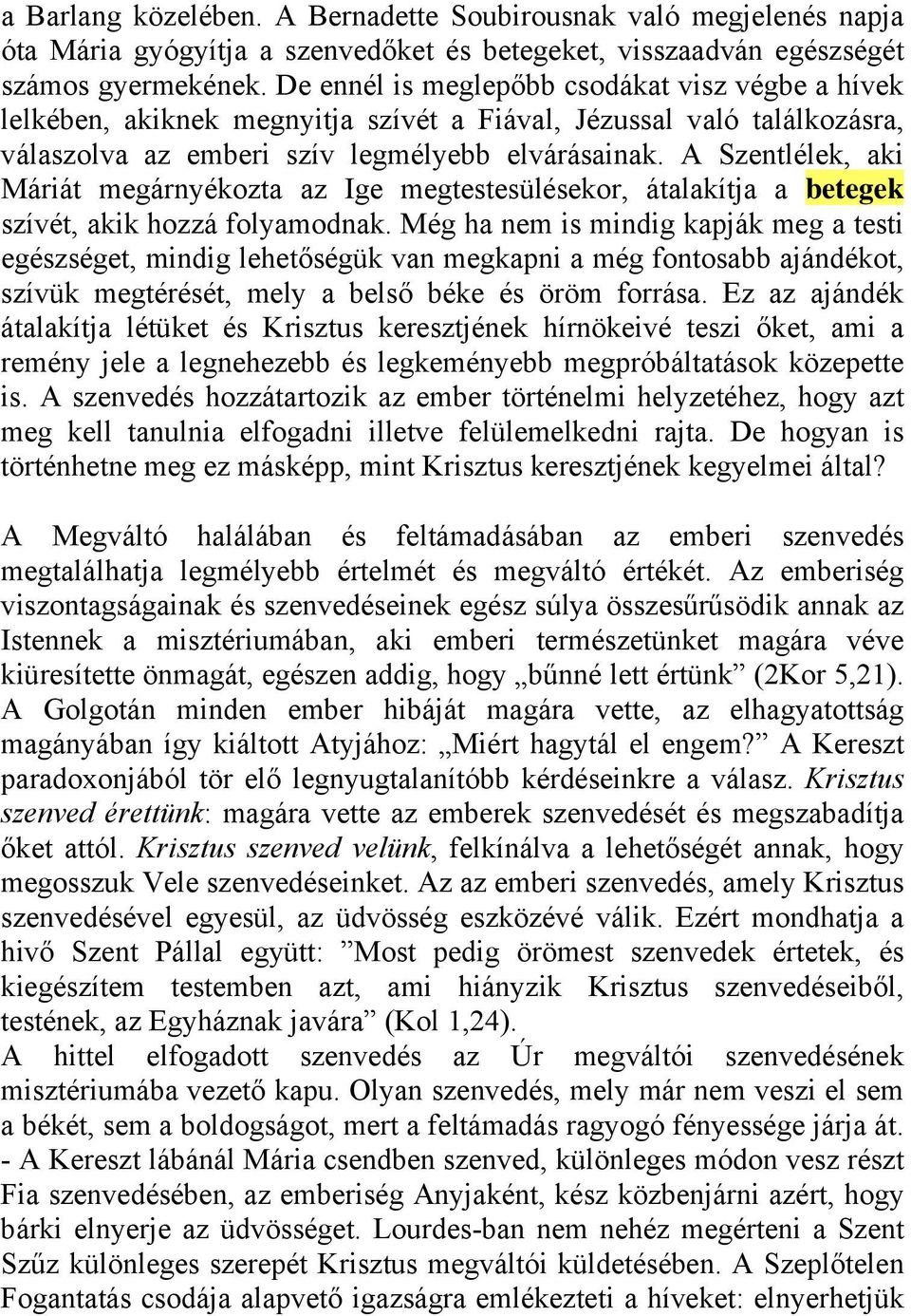 A Szentlélek, aki Máriát megárnyékozta az Ige megtestesülésekor, átalakítja a betegek szívét, akik hozzá folyamodnak.