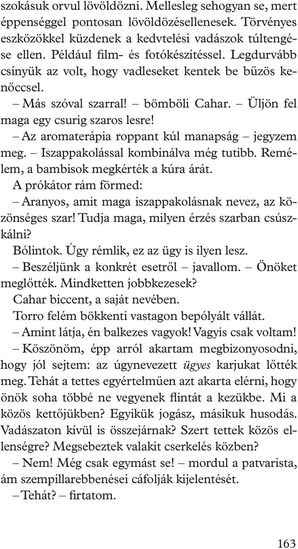 Az aromaterápia roppant kúl manapság jegyzem meg. Iszappakolással kombinálva még tutibb. Remélem, a bambisok megkérték a kúra árát.