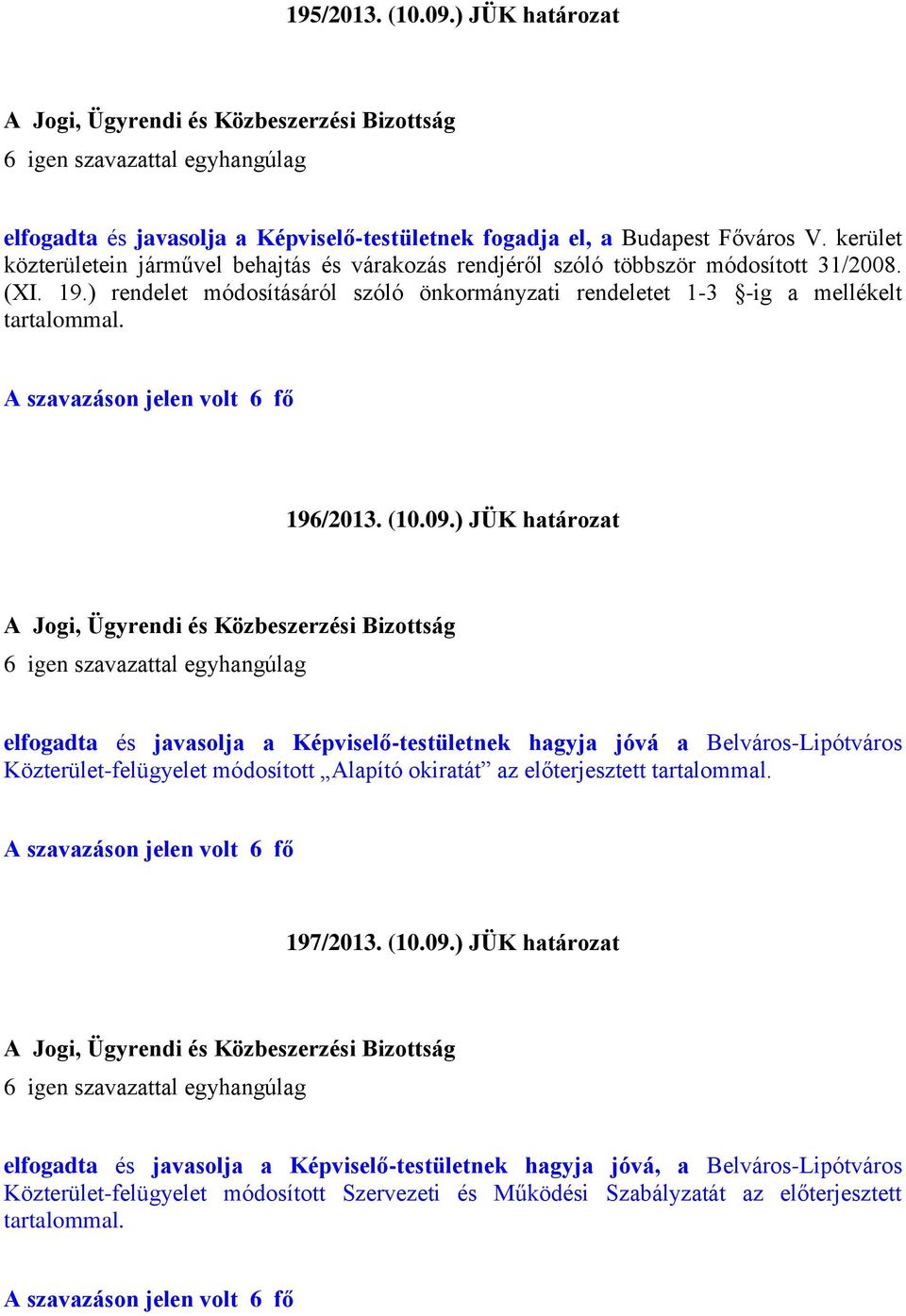 ) rendelet módosításáról szóló önkormányzati rendeletet 1-3 -ig a mellékelt tartalommal. 196/2013. (10.09.