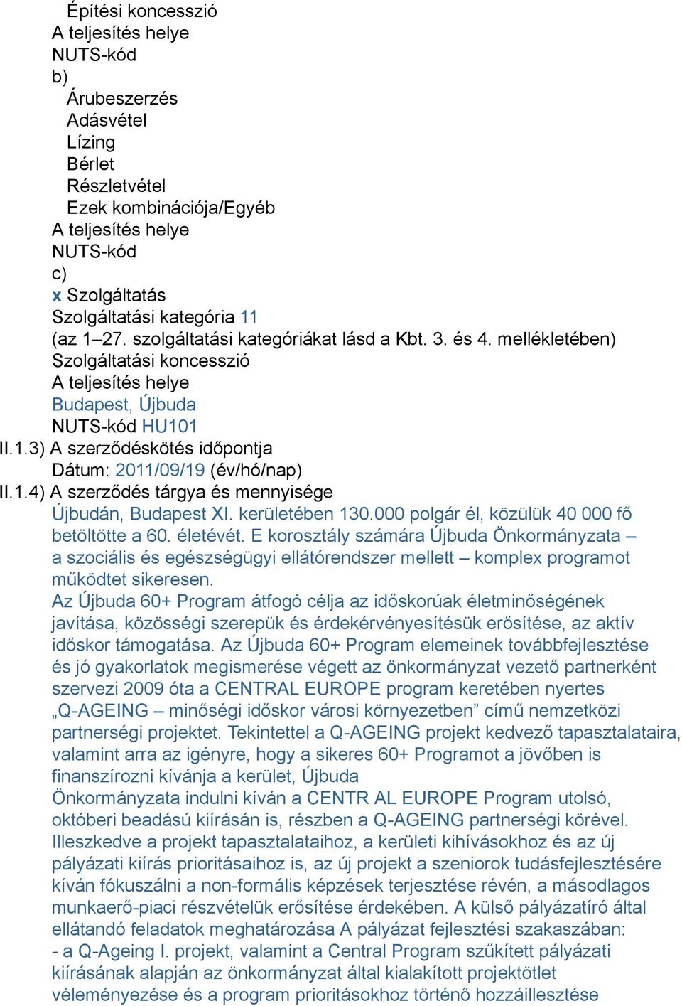 1.4) A szerződés tárgya és mennyisége Újbudán, Budapest XI. kerületében 130.000 polgár él, közülük 40 000 fő betöltötte a 60. életévét.