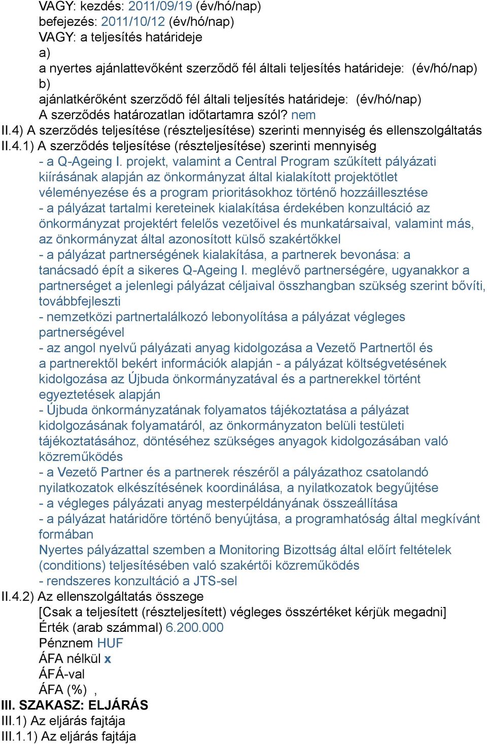 4) A szerződés teljesítése (részteljesítése) szerinti mennyiség és ellenszolgáltatás II.4.1) A szerződés teljesítése (részteljesítése) szerinti mennyiség - a Q-Ageing I.