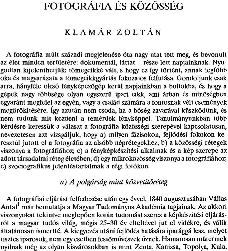 Gondoljunk csak arra, hányféle olcsó fényképez őgép kerül napjainkban a boltokba, és hogy a gépek nagy többsége olyan egyszer ű ipari cikk, ami árban és min đségben egyaránt megfelel az egyén, vagy a