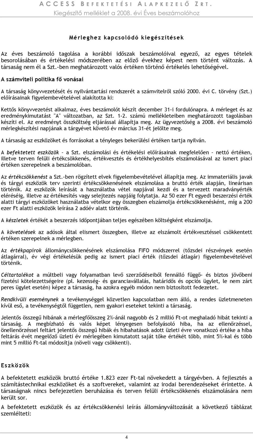 A számviteli politika fı vonásai A társaság könyvvezetését és nyilvántartási rendszerét a számvitelrıl szóló 2000. évi C. törvény (Szt.