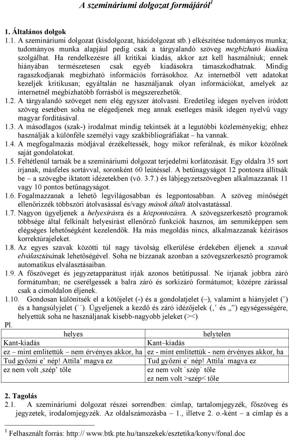 Ha rendelkezésre áll kritikai kiadás, akkor azt kell használniuk; ennek hiányában természetesen csak egyéb kiadásokra támaszkodhatnak. Mindig ragaszkodjanak megbízható információs forrásokhoz.