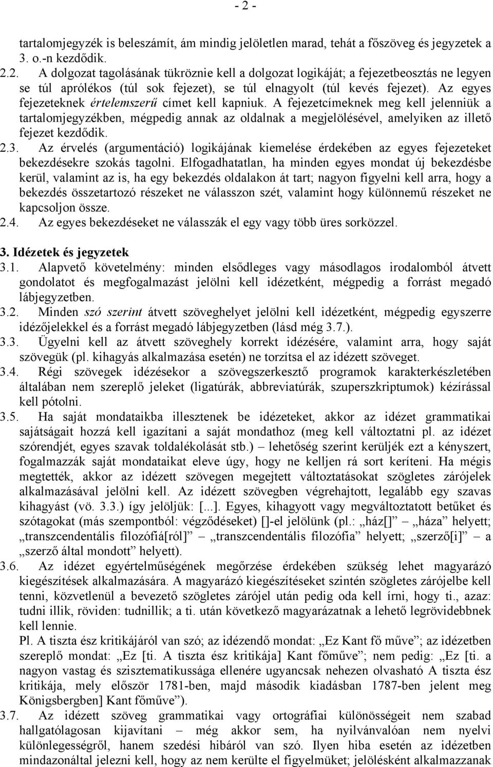 3. Az érvelés (argumentáció) logikájának kiemelése érdekében az egyes fejezeteket bekezdésekre szokás tagolni.