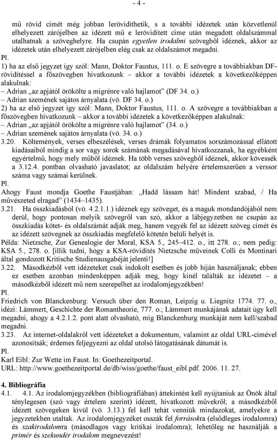 dalszámot megadni. 1) ha az első jegyzet így szól: Mann, Doktor Faustus, 111. o.