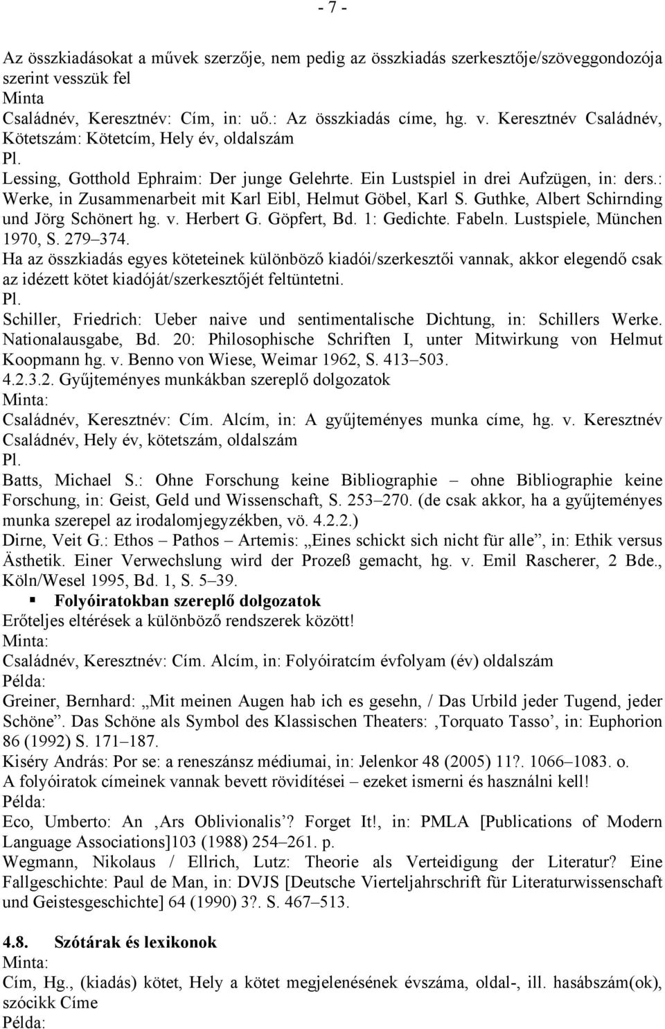 Ein Lustspiel in drei Aufzügen, in: ders.: Werke, in Zusammenarbeit mit Karl Eibl, Helmut Göbel, Karl S. Guthke, Albert Schirnding und Jörg Schönert hg. v. Herbert G. Göpfert, Bd. 1: Gedichte. Fabeln.