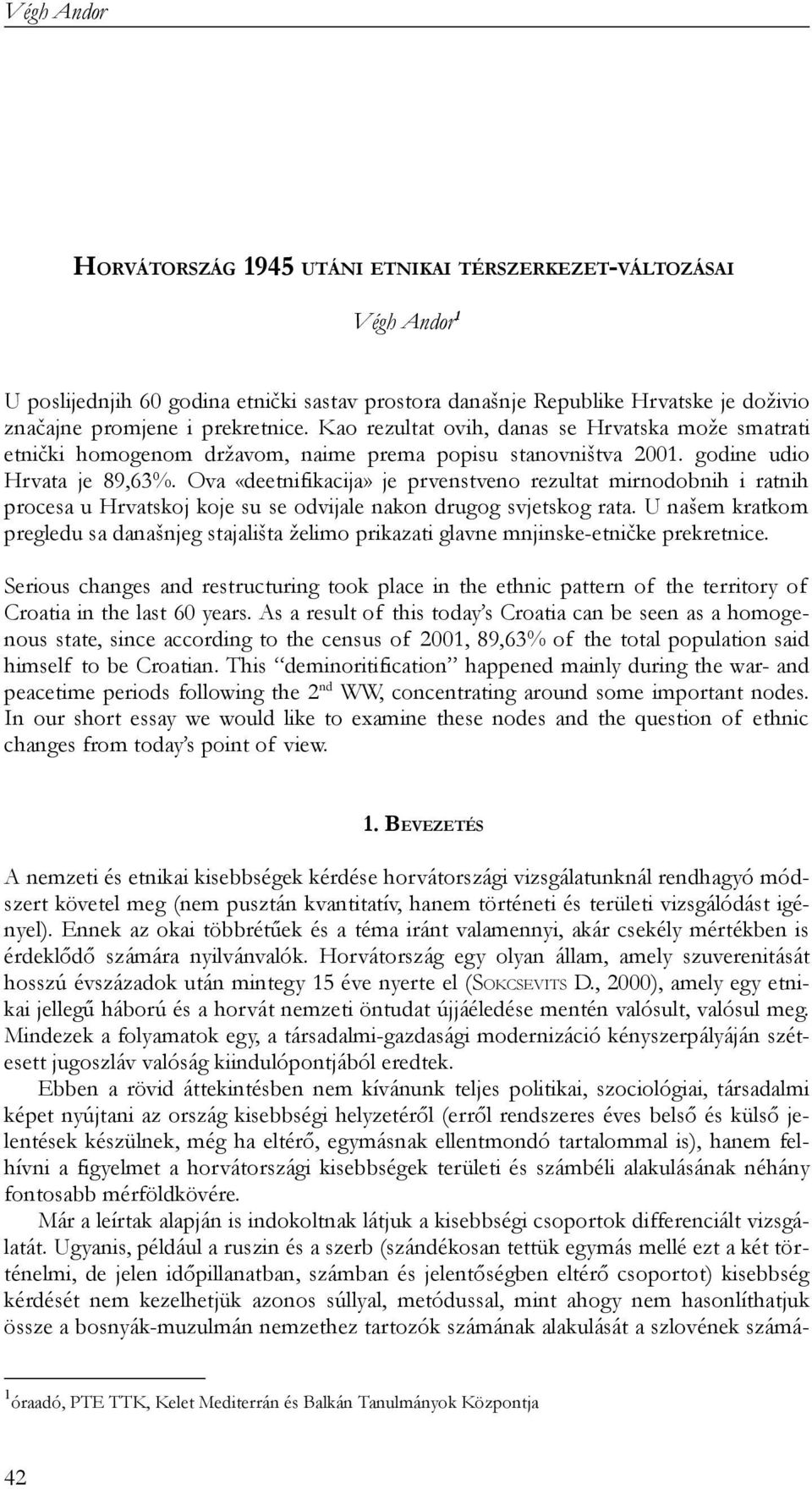 Ova «deetnifikacija» je prvenstveno rezultat mirnodobnih i ratnih procesa u Hrvatskoj koje su se odvijale nakon drugog svjetskog rata.