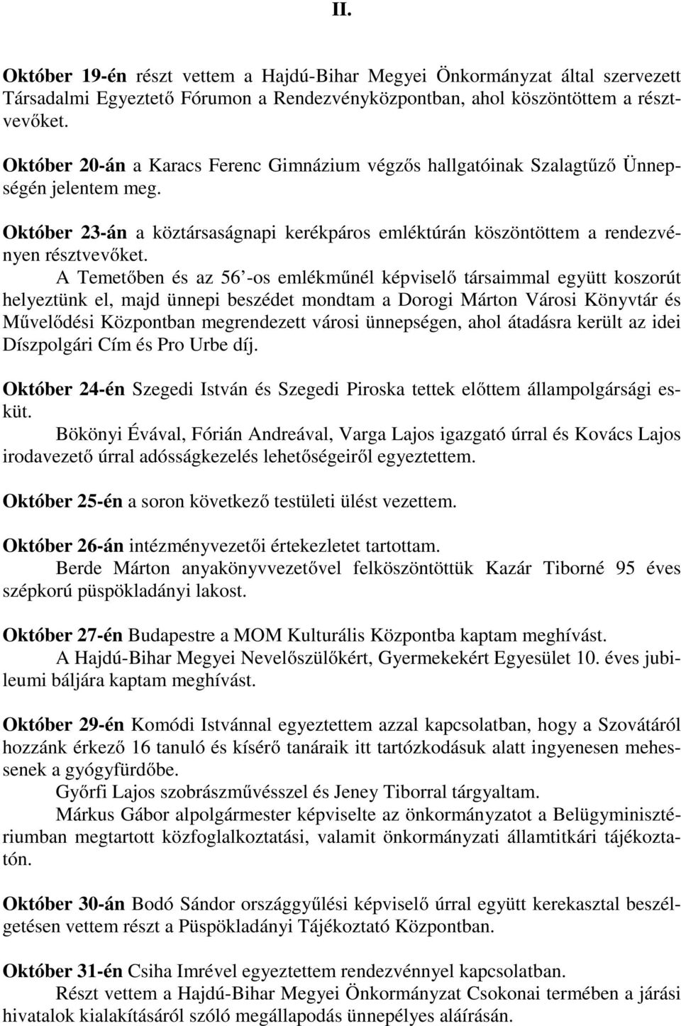 A Temetőben és az 56 -os emlékműnél képviselő társaimmal együtt koszorút helyeztünk el, majd ünnepi beszédet mondtam a Dorogi Márton Városi Könyvtár és Művelődési Központban megrendezett városi