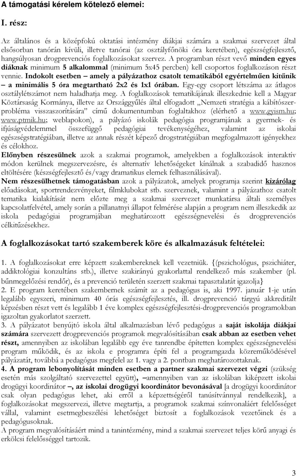 hangsúlyosan drogprevenciós foglalkozásokat szervez. A programban részt vevő minden egyes diáknak minimum 5 alkalommal (minimum 5x45 percben) kell csoportos foglalkozáson részt vennie.