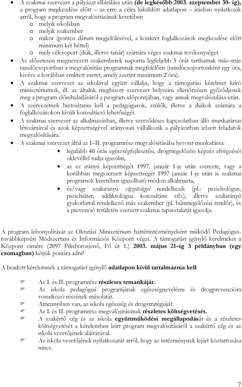 (pontos dátum megjelölésével, a konkrét foglalkozások megkezdése előtt minimum két héttel) o mely célcsoport (diák, illetve tanár) számára végez szakmai tevékenységet.