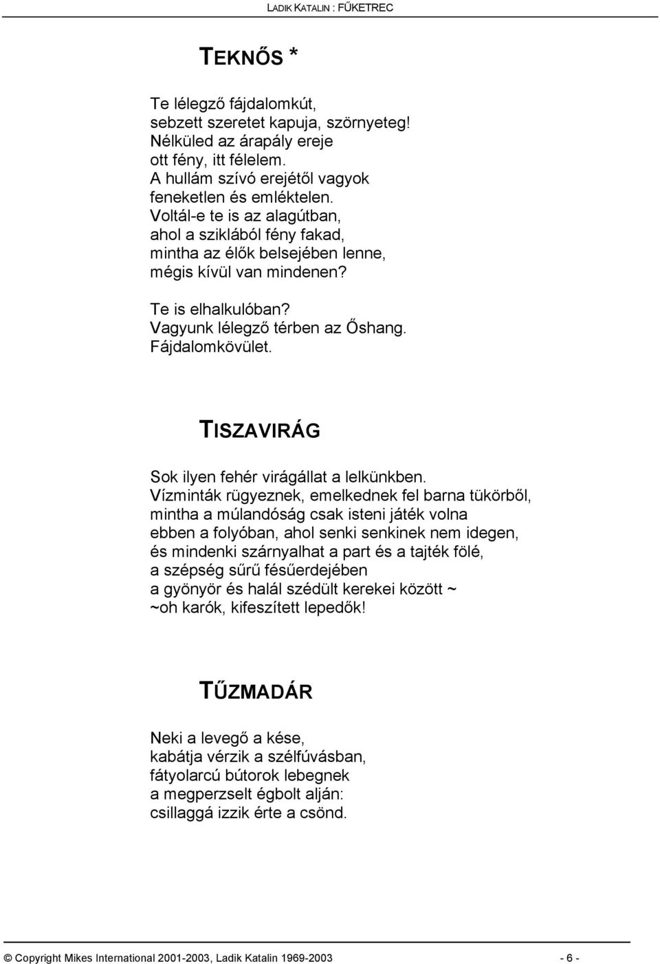 TISZAVIRÁG Sok ilyen fehér virágállat a lelkünkben.