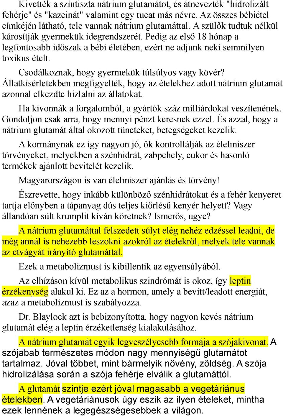 Csodálkoznak, hogy gyermekük túlsúlyos vagy kövér? Állatkísérletekben megfigyelték, hogy az ételekhez adott nátrium glutamát azonnal elkezdte hizlalni az állatokat.