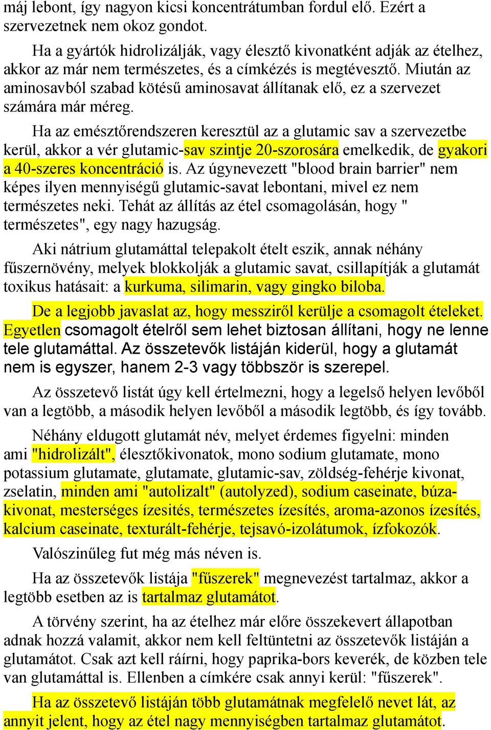 Miután az aminosavból szabad kötésű aminosavat állítanak elő, ez a szervezet számára már méreg.