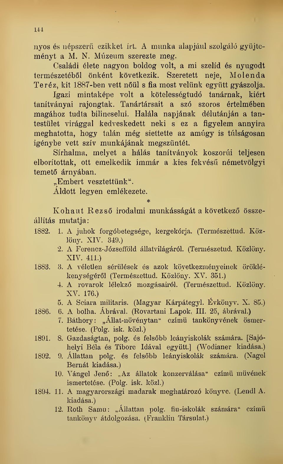 Tanártársait a szó szoros értelmében magához tudta bilincselni.
