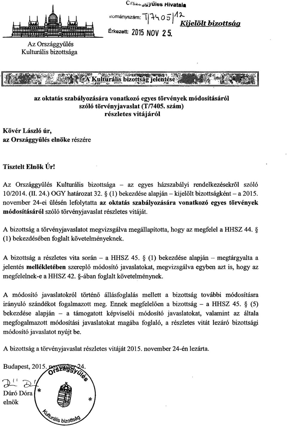 szám) részletes vitájáról Kövér László úr, az Országgyűlés elnöke részére Tisztelt Elnök Úr! Az Országgyűlés Kulturális bizottsága az egyes házszabályi rendelkezésekről szóló 10/2014. (II. 24.