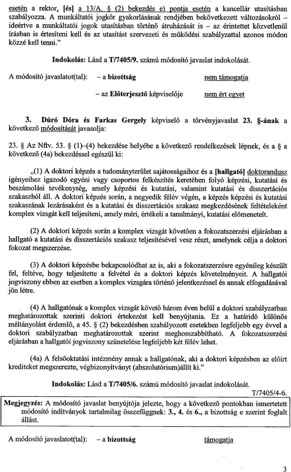 utasítást szervezeti és m űködési szabályzattal azonos módon közzé kell tenni." Indokolás : Lásd a T/7405/9. számú módosító javaslat indokolását.