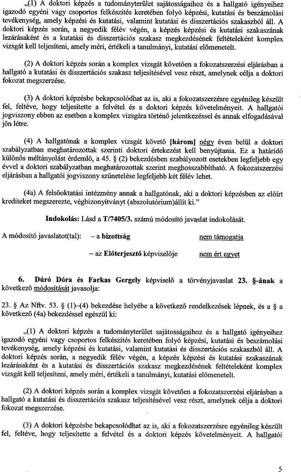 A doktori képzés során, a negyedik félév végén, a képzés képzési és kutatási szakaszána k lezárásaként és a kutatási és disszertációs szakasz megkezdésének feltételeként komple x vizsgát kell