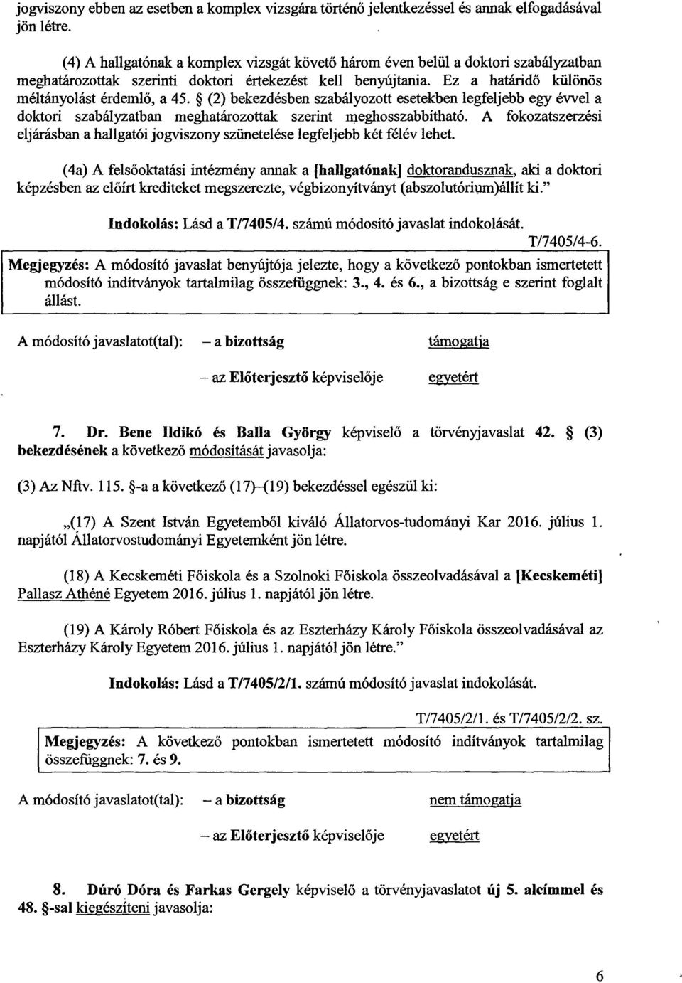 (2) bekezdésben szabályozott esetekben legfeljebb egy évvel a doktori szabályzatban meghatározottak szerint meghosszabbítható.