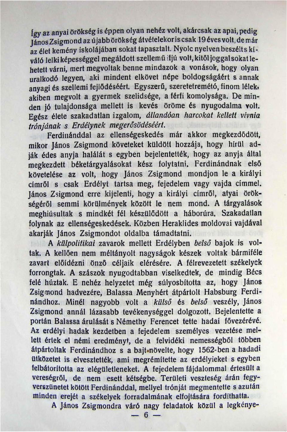 elknvet népe boldogságáért s annak anyagi és szellemi fejlödéséért. Egyszeri!, szeretetremétó, finom lélek, akiben megvolt a gyermek szelidsége, a férfi komolysága.