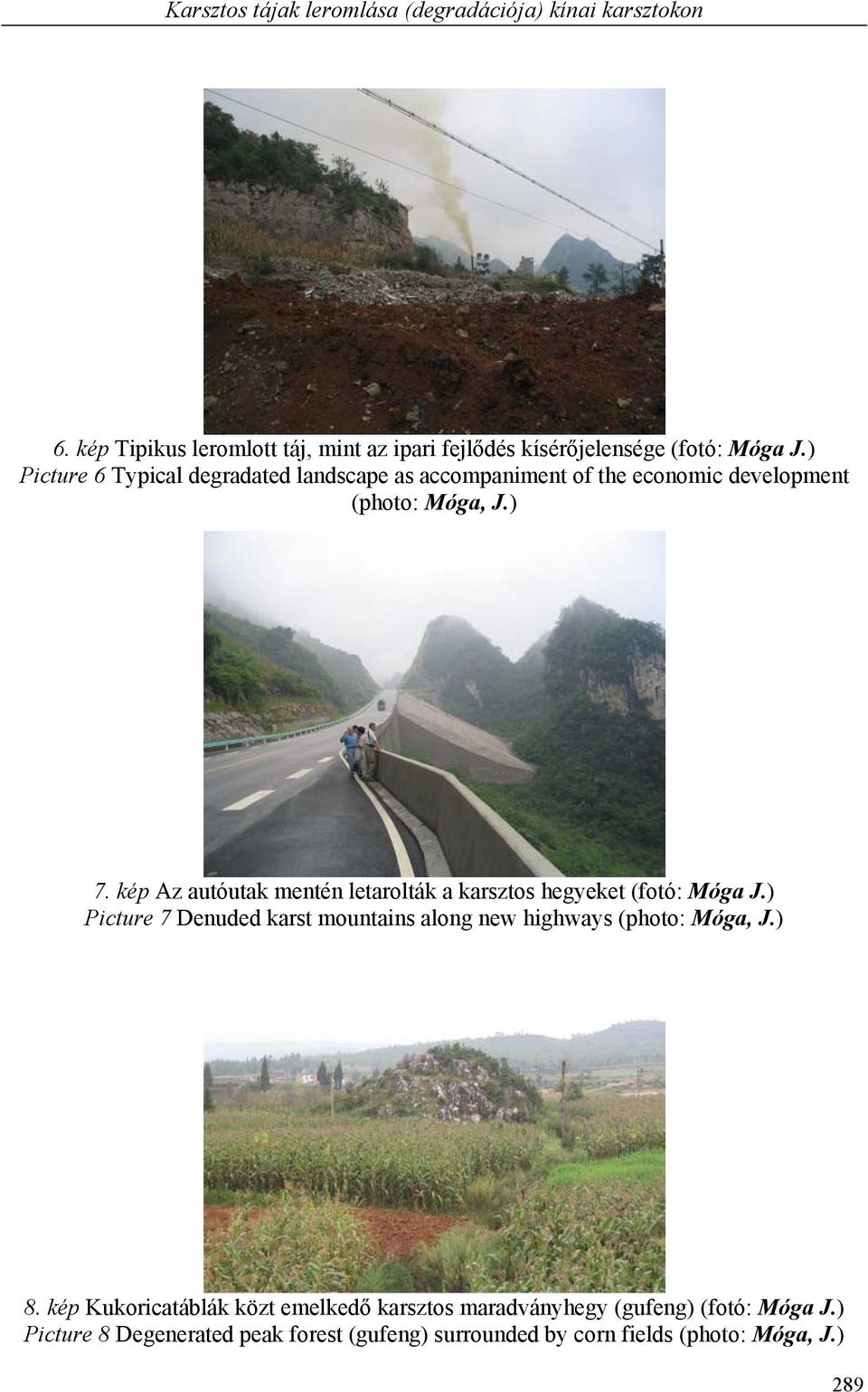 kép Az autóutak mentén letarolták a karsztos hegyeket (fotó: Móga J.) Picture 7 Denuded karst mountains along new highways (photo: Móga, J.