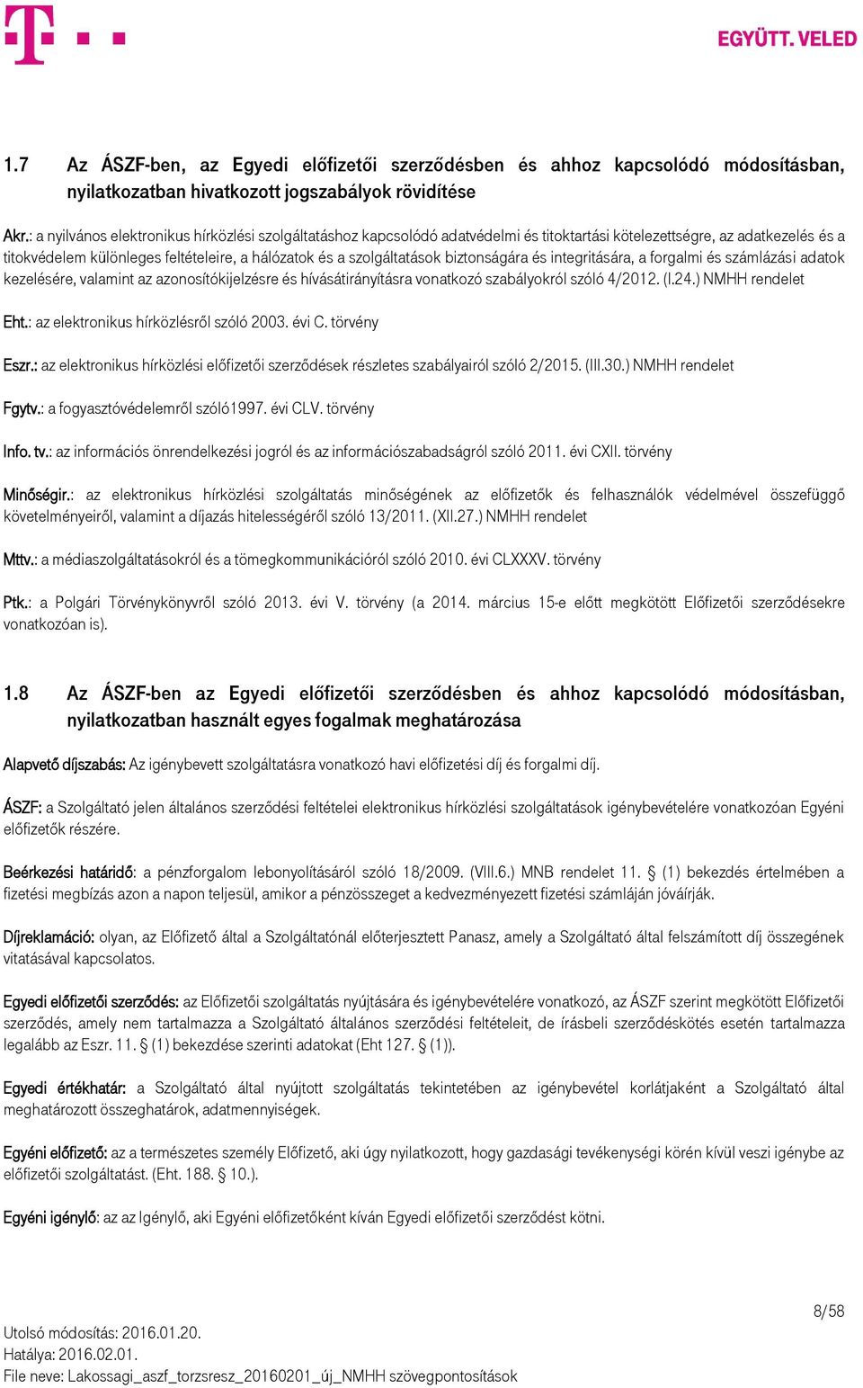 biztonságára és integritására, a forgalmi és számlázási adatok kezelésére, valamint az azonosítókijelzésre és hívásátirányításra vonatkozó szabályokról szóló 4/2012. (I.24.) NMHH rendelet Eht.