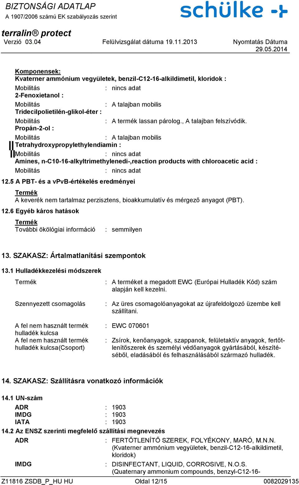 Mobilitás Amines, n-c10-16-alkyltrimethylenedi-,reaction products with chloroacetic acid : Mobilitás 12.