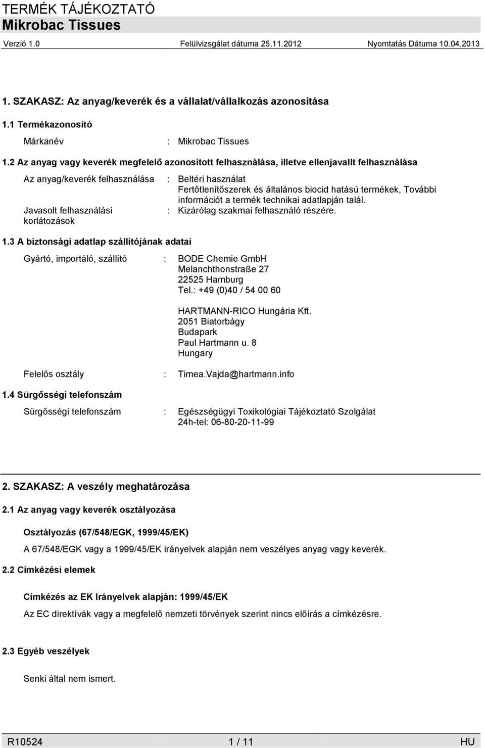 3 A biztonsági adatlap szállítójának adatai Gyártó, importáló, szállító : BODE Chemie GmbH Melanchthonstraße 27 22525 Hamburg Tel.