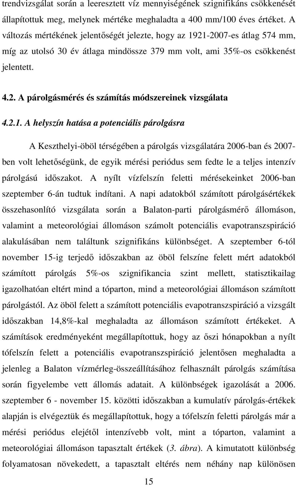 2.1. A helyszín hatása a potenciális párolgásra A Keszthelyi-öböl térségében a párolgás vizsgálatára 2006-ban és 2007- ben volt lehetıségünk, de egyik mérési periódus sem fedte le a teljes intenzív