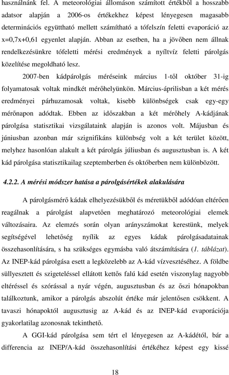 x=0,7x+0,61 egyenlet alapján. Abban az esetben, ha a jövıben nem állnak rendelkezésünkre tófeletti mérési eredmények a nyíltvíz feletti párolgás közelítése megoldható lesz.