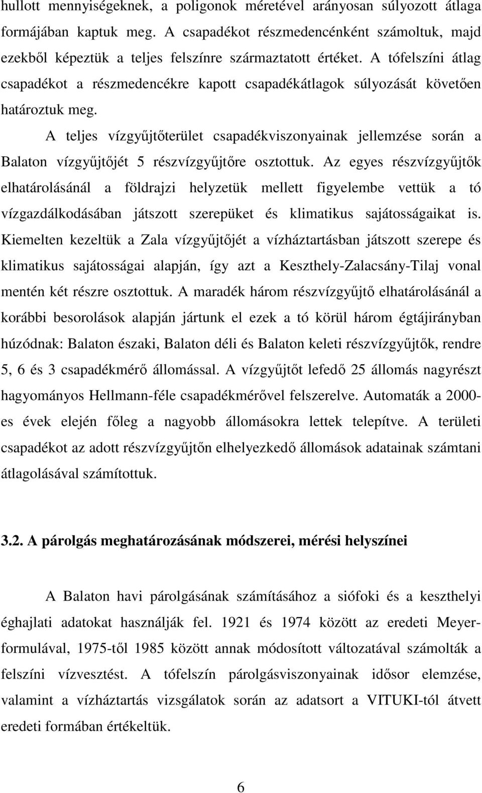 A teljes vízgyőjtıterület csapadékviszonyainak jellemzése során a Balaton vízgyőjtıjét 5 részvízgyőjtıre osztottuk.
