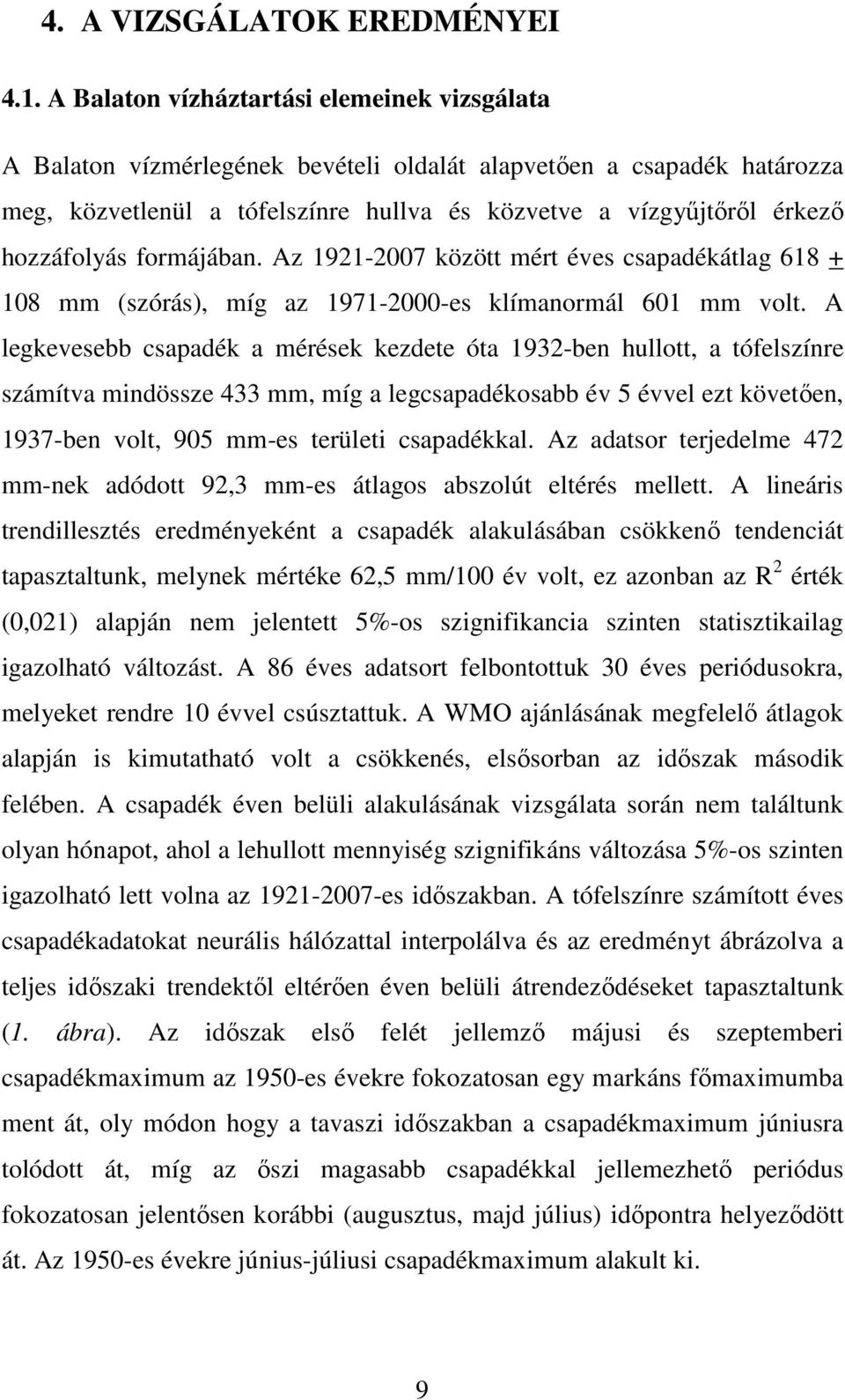 hozzáfolyás formájában. Az 1921-2007 között mért éves csapadékátlag 618 + 108 mm (szórás), míg az 1971-2000-es klímanormál 601 mm volt.