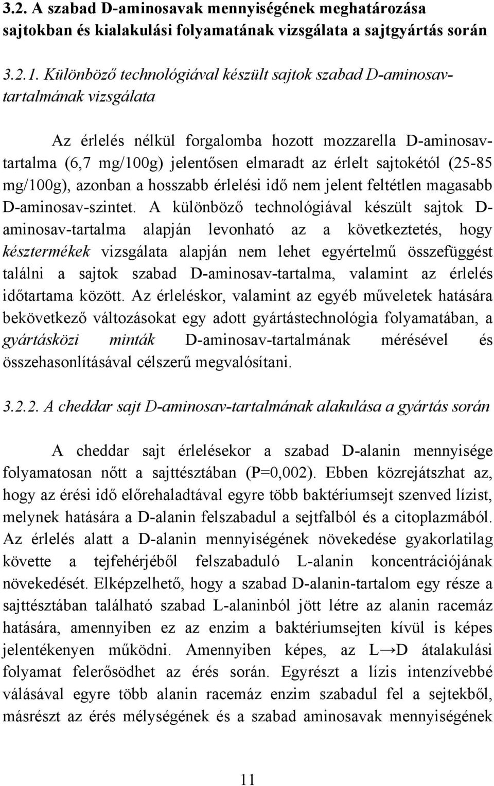 sajtokétól (25-85 mg/100g), azonban a hosszabb érlelési idő nem jelent feltétlen magasabb D-aminosav-szintet.