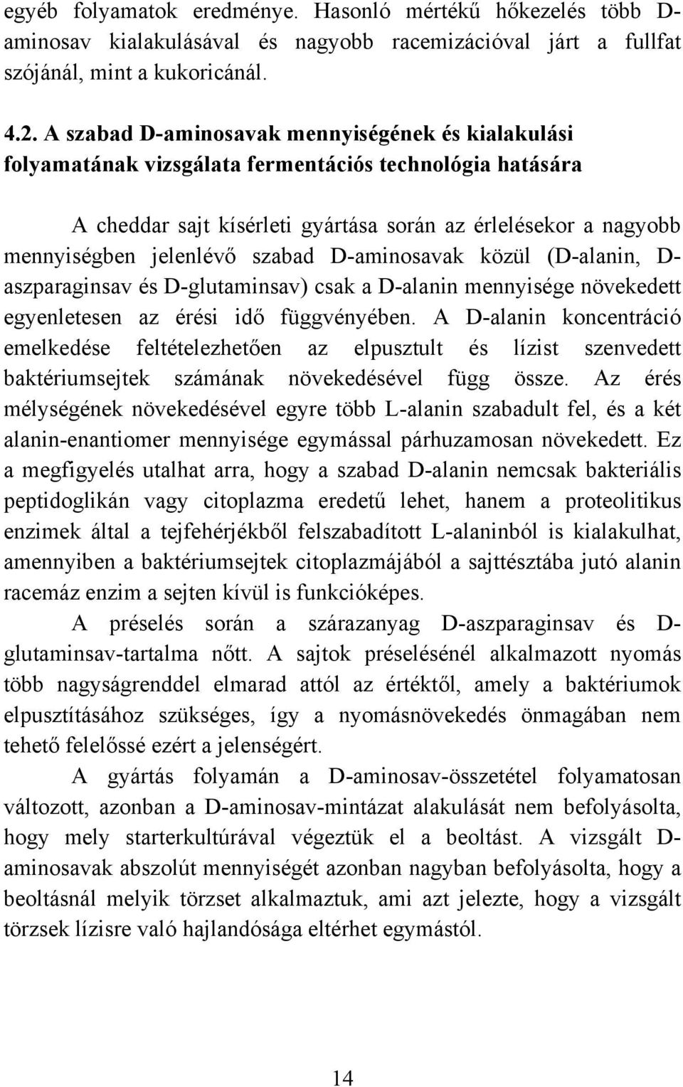 szabad D-aminosavak közül (D-alanin, D- aszparaginsav és D-glutaminsav) csak a D-alanin mennyisége növekedett egyenletesen az érési idő függvényében.