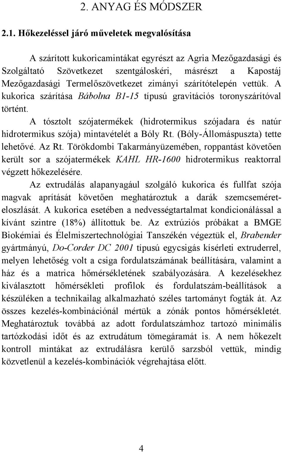 zimányi szárítótelepén vettük. A kukorica szárítása Bábolna B1-15 típusú gravitációs toronyszárítóval történt.