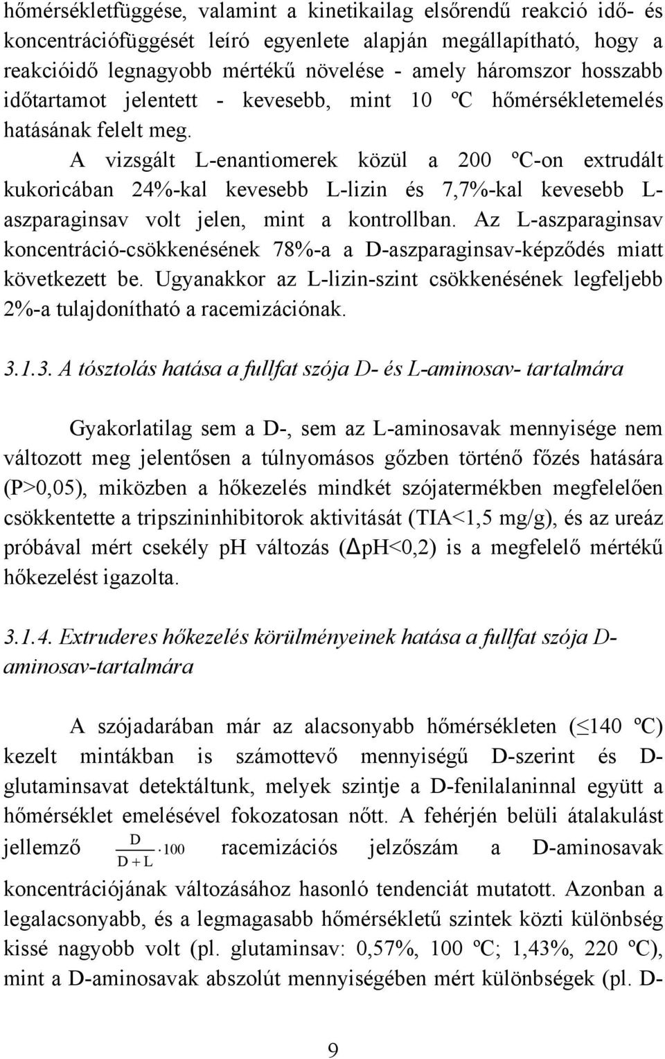 A vizsgált L-enantiomerek közül a 200 ºC-on extrudált kukoricában 24%-kal kevesebb L-lizin és 7,7%-kal kevesebb L- aszparaginsav volt jelen, mint a kontrollban.